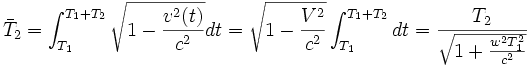 \bar{T}_2 = \int_{T_1}^{T_1+T_2}\sqrt{1-\frac{v^2(t)}{c^2}}dt= \sqrt{1-\frac{V^2}{c^2}}\int_{T_1}^{T_1+T_2} dt=\frac{T_2}{\sqrt{1+\frac{w^2T_1^2}{c^2}}}