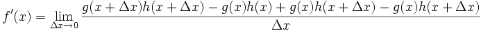 f'(x) = \lim_{\Delta x \to 0} \frac{g(x + \Delta x)h(x + \Delta x) - g(x)h(x) + g(x)h(x + \Delta x) - g(x)h(x + \Delta x)}{\Delta x}