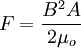 F = \frac{B^2 A}{2 \mu_o}