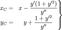  \left . \begin{matrix} x_C = & x- \displaystyle \frac {y'(1+y'^2)}{y''} \\ y_C = & y+ \displaystyle\frac {1+y'^2}{y''} \end{matrix} \right \}