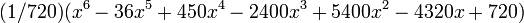 (1/720)(x^6-36x^5+450x^4-2400x^3+5400x^2-4320x+720) \,