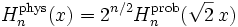 H_n^\mathrm{phys}(x) = 2^{n/2}H_n^\mathrm{prob}(\sqrt{2}\,x)\,\!