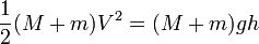 \frac{1}{2}(M+m)V^2 = (M+m)gh 