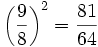 {\left(\frac{9}{8}\right)}^2 = \frac{81}{64}
