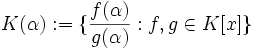 K(\alpha):= \{\frac{f(\alpha)}{g(\alpha)}: f,g \in K[x]\}