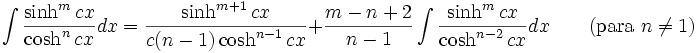 \int\frac{\sinh^m cx}{\cosh^n cx} dx = \frac{\sinh^{m+1} cx}{c(n-1)\cosh^{n-1} cx} + \frac{m-n+2}{n-1}\int\frac{\sinh^m cx}{\cosh^{n-2} cx} dx \qquad\mbox{(para }n\neq 1\mbox{)}