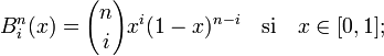 B^n_i (x) = {n \choose i} x^i (1 - x)^{n - i}  \quad \textrm{si } \quad x \in [0,1];