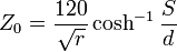 Z_0 = \frac{120}{\sqrt{r}}\cosh^{-1} \frac{S}{d}