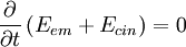 \frac{\partial}{\partial t} \left(E_{em} + E_{cin}\right) = 0