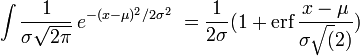 \int {1 \over \sigma\sqrt{2\pi} }\,e^{-{(x-\mu )^2 / 2\sigma^2}}\; = \frac{1}{2 \sigma} (1 + \mbox{erf}\,\frac{x-\mu}{\sigma \sqrt(2)})