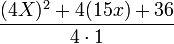 \frac{(4X)^2+4(15x)+36}{4\cdot 1}\,
