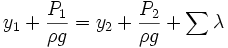  \ y_1 + \frac {P_1} {\rho g} = y_2 + \frac {P_2} {\rho g} + \sum_{}^{} \lambda 