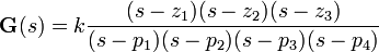  \textbf{G}(s) = k \frac{ (s - z_{1})(s - z_{2})(s - z_{3})
                              }{ (s - p_{1})(s - p_{2})(s - p_{3})(s - p_{4})
                                }