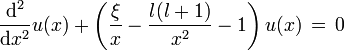 \frac{\text{d}^2}{\text{d}x^2}u(x)+\left( \frac{\xi}{x}-\frac{l(l+1)}{x^2}-1\right)u(x) \, = \, 0