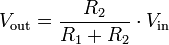 
V_\mathrm{out} =  \frac{R_2}{R_1+R_2} \cdot V_\mathrm{in} 
