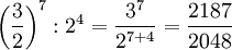 \left ( \frac{3}{2}\right ) ^7 : 2^4 = \frac{3^7}{2^{7+4}} = \frac{2187}{2048}