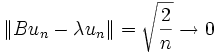 \|Bu_n - \lambda u_n\| = \sqrt{\frac{2}{n}} \to 0