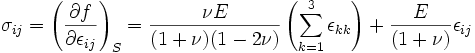  \sigma_{ij} = \left ( \frac{\partial f}{\partial \epsilon_{ij}} \right)_S = \frac{\nu E}{(1+\nu)(1-2\nu)}\left(\sum_{k=1}^{3}\epsilon_{kk}\right)+\frac{E}{(1+\nu)} \epsilon_{ij}