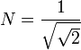 N= \frac{1}{\sqrt{\sqrt{2}}}