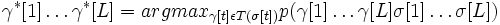 \gamma^*[1] \ldots \gamma^*[L] = argmax_{\gamma[t] \epsilon T ( \sigma[t] )} p(\gamma[1] \ldots \gamma[L] \sigma[1] \ldots \sigma[L]) 