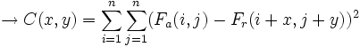  \rightarrow C(x,y) = \sum_{i=1}^n \sum_{j=1}^n (F_a(i,j)-F_r(i+x,j+y))^2
