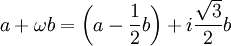  a + \omega b = \left( a - {1\over 2}b\right) + i {\sqrt{3}\over 2} b