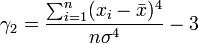 \gamma_2 = \frac{\sum_{i=1}^n (x_i-\bar{x})^4}{n\sigma^4}-3