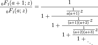 \frac{\,_0F_1(a+1;z)}{\,_0F_1(a;z)} = \cfrac{1}{1 + \cfrac{\frac{1}{a(a+1)}z}
{1 + \cfrac{\frac{1}{(a+1)(a+2)}z}{1 + \cfrac{\frac{1}{(a+2)(a+3)}z}{1 + {}_\ddots}}}}