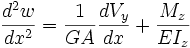 \frac{d^2w}{dx^2} = \frac{1}{GA}\frac{dV_y}{dx} + \frac{M_z}{EI_z}