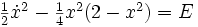 
\begin{matrix}
\frac{1}{2}\dot{x}^2-\frac{1}{4}x^2(2-x^2)= E
\end{matrix}
