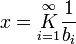 
x = \underset{i=1}{\overset{\infty}{K}} \frac{1}{b_i}\,

