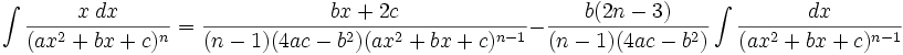 \int\frac{x\;dx}{(ax^2+bx+c)^n} = \frac{bx+2c}{(n-1)(4ac-b^2)(ax^2+bx+c)^{n-1}}-\frac{b(2n-3)}{(n-1)(4ac-b^2)}\int\frac{dx}{(ax^2+bx+c)^{n-1}}