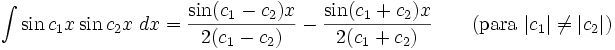 \int\sin c_1x\sin c_2x\;dx = \frac{\sin(c_1-c_2)x}{2(c_1-c_2)}-\frac{\sin(c_1+c_2)x}{2(c_1+c_2)} \qquad\mbox{(para }|c_1|\neq|c_2|\mbox{)}