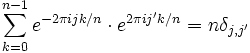 \sum_{k=0}^{n-1} e^{-2 \pi i j k/n} \cdot e^{2 \pi i j' k/n} = n \delta_{j,j'}