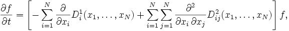 \frac{\partial f}{\partial t} = \left[-\sum_{i=1}^{N} \frac{\partial}{\partial x_i} D_i^1(x_1, \ldots, x_N) + \sum_{i=1}^{N} \sum_{j=1}^{N} \frac{\partial^2}{\partial x_i \, \partial x_j} D_{ij}^2(x_1, \ldots, x_N) \right] f,