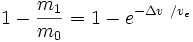 1-\frac {m_1} {m_0}=1-e^{-\Delta v\ / v_e}