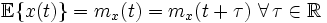 \mathbb{E}\{x(t)\} = m_x(t) = m_x(t + \tau) \,\, \forall \, \tau \in \mathbb{R}