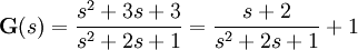  \textbf{G}(s) = \frac{s^{2} + 3s + 3}{s^{2} + 2s + 1}
                      = \frac{s + 2}{s^{2} + 2s + 1} + 1