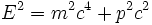  E^2 = m^2 c^4 + p^2 c^2 \;