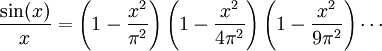 
\frac{\sin(x)}{x} = \left(1 - \frac{x^2}{\pi^2}\right)\left(1 - \frac{x^2}{4\pi^2}\right)\left(1 - \frac{x^2}{9\pi^2}\right) \cdots
