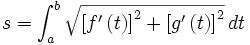  s = \int_{a}^{b} \sqrt{\left [ f' \left ( t \right ) \right ] ^2 + \left [ g' \left ( t \right ) \right ] ^2} \, dt 
