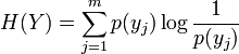 H(Y)   = \sum_{j=1}^m p(y_j) \log \frac{1}{p(y_j)} \,