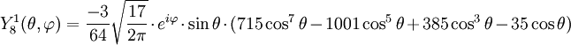 Y_{8}^{1}(\theta,\varphi)={-3\over 64}\sqrt{17\over 2\pi}\cdot e^{i\varphi}\cdot\sin\theta\cdot(715\cos^{7}\theta-1001\cos^{5}\theta+385\cos^{3}\theta-35\cos\theta)