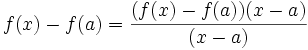 f(x) - f(a) = \frac {(f(x) - f(a)) (x - a)} {(x - a)}