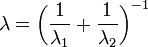  \lambda = \left(\frac{1}{\lambda_1} + \frac{1}{\lambda_2} \right)^{-1} \ 