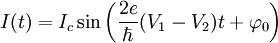  I(t)=I_c \sin \left(\frac{2e}{\hbar} (V_1 -V_2) t +\varphi_0\right) 