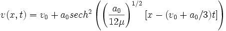 v(x,t) = v_0 + a_0 sech^2 \left( \left( \frac{a_0}{12 \mu} \right)^{1/2} [x - (v_0 + a_0/3)t] \right)