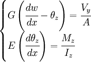 \begin{cases} G\left(\cfrac{dw}{dx}-\theta_z\right) = \cfrac{V_y}{A} \\
E\left(\cfrac{d\theta_z}{dx}\right) = \cfrac{M_z}{I_z} \end{cases}