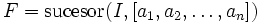 F=\operatorname{sucesor}(I,[a_1,a_2,\ldots,a_n])