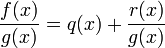 \frac{f(x)}{g(x)}=q(x) + \frac{r(x)}{g(x)}